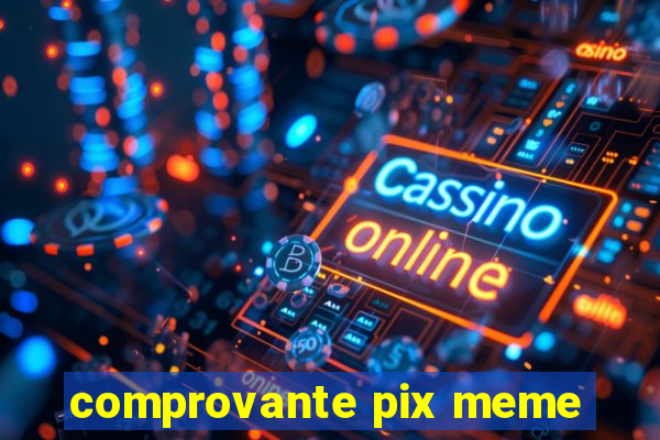 comprovante pix meme